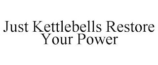 JUST KETTLEBELLS RESTORE YOUR POWER