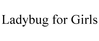 LADYBUG FOR GIRLS