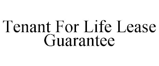 TENANT FOR LIFE LEASE GUARANTEE