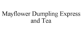 MAYFLOWER DUMPLING EXPRESS AND TEA