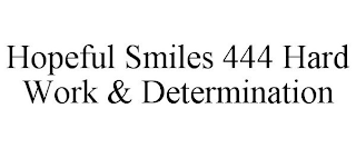 HOPEFUL SMILES 444 HARD WORK & DETERMINATION