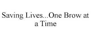 SAVING LIVES...ONE BROW AT A TIME