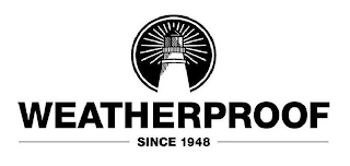 WEATHERPROOF SINCE 1948