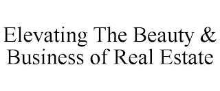 ELEVATING THE BEAUTY & BUSINESS OF REAL ESTATE