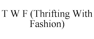 T W F (THRIFTING WITH FASHION)