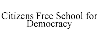 CITIZENS FREE SCHOOL FOR DEMOCRACY