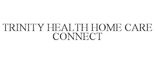 TRINITY HEALTH HOME CARE CONNECT