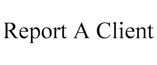 REPORT A CLIENT