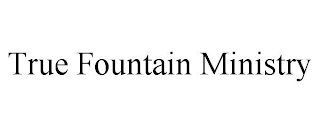 TRUE FOUNTAIN MINISTRY