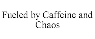 FUELED BY CAFFEINE AND CHAOS