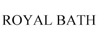 ROYAL BATH