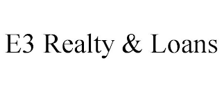 E3 REALTY & LOANS