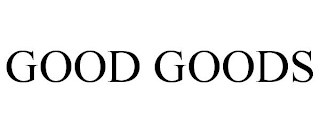 GOOD GOODS