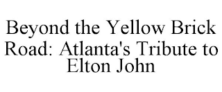 BEYOND THE YELLOW BRICK ROAD: ATLANTA'S TRIBUTE TO ELTON JOHN