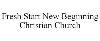 FRESH START NEW BEGINNING CHRISTIAN CHURCH