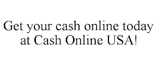 GET YOUR CASH ONLINE TODAY AT CASH ONLINE USA!