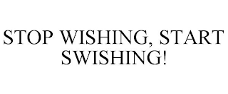 STOP WISHING, START SWISHING!