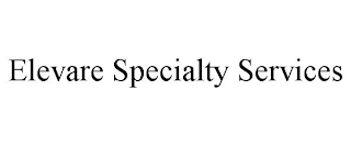 ELEVARE SPECIALTY SERVICES