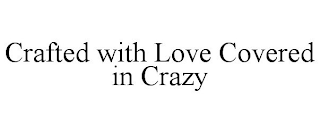 CRAFTED WITH LOVE COVERED IN CRAZY