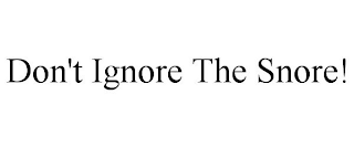 DON'T IGNORE THE SNORE!