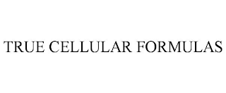 TRUE CELLULAR FORMULAS