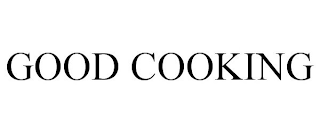 GOOD COOKING