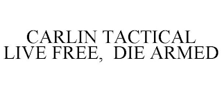 CARLIN TACTICAL LIVE FREE, DIE ARMED