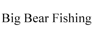 BIG BEAR FISHING