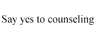 SAY YES TO COUNSELING