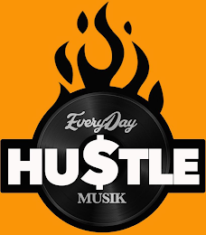 EVERYDAY HU$TLE MUSIK