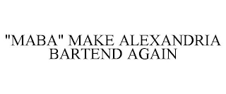 "MABA" MAKE ALEXANDRIA BARTEND AGAIN