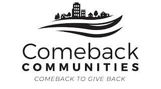 COMEBACK COMMUNITIES COMBACK TO GIVE BACK