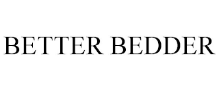 BETTER BEDDER