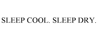 SLEEP COOL. SLEEP DRY.