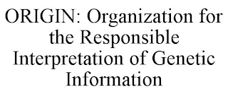 ORIGIN: ORGANIZATION FOR THE RESPONSIBLE INTERPRETATION OF GENETIC INFORMATION