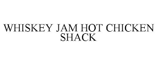 WHISKEY JAM HOT CHICKEN SHACK