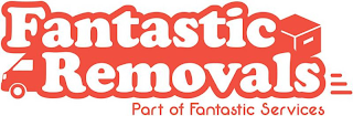 FANTASTIC REMOVALS PART OF FANTASTIC SERVICES