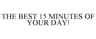 THE BEST 15 MINUTES OF YOUR DAY!