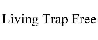 LIVING TRAP FREE