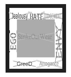 STRIKEOUT WEAR HATE JEALOUSY ARROGANCE GREED EGO ENVY JUDGEMENT