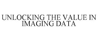 UNLOCKING THE VALUE IN IMAGING DATA