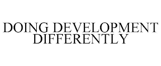 DOING DEVELOPMENT DIFFERENTLY