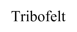 TRIBOFELT