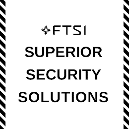 FTSI SUPERIOR SECURITY SOLUTIONS