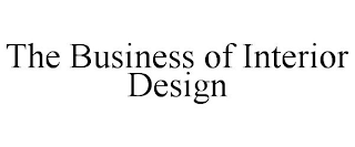 THE BUSINESS OF INTERIOR DESIGN