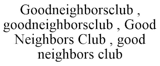 GOODNEIGHBORSCLUB , GOODNEIGHBORSCLUB ,GOOD NEIGHBORS CLUB , GOOD NEIGHBORS CLUB