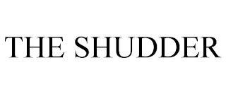 THE SHUDDER