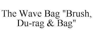 THE WAVE BAG "BRUSH, DU-RAG & BAG"