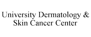 UNIVERSITY DERMATOLOGY & SKIN CANCER CENTER