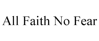 ALL FAITH NO FEAR